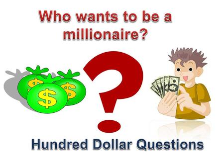 Who wants to be a millionaire? Hundred Dollar Questions