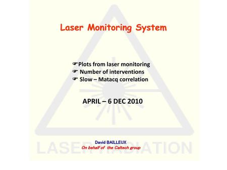 Laser Monitoring System On behalf of the Caltech group