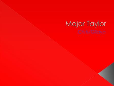 Major Taylor Chris/Gilayo.