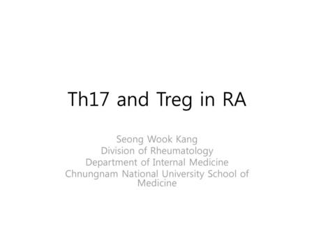 Th17 and Treg in RA Seong Wook Kang Division of Rheumatology