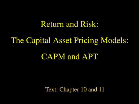 Return and Risk: The Capital Asset Pricing Models: CAPM and APT