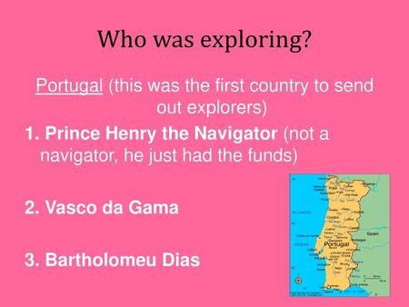 Portugal (this was the first country to send out explorers)