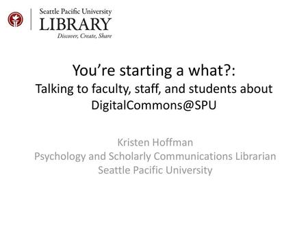 You’re starting a what?:  Talking to faculty, staff, and students about