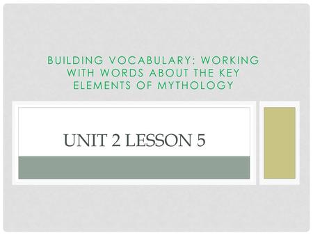 Building vocabulary: working with words about the key elements of mythology Unit 2 lesson 5.