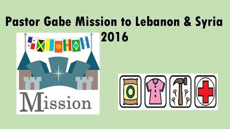 Pastor Gabe Mission to Lebanon & Syria 2016