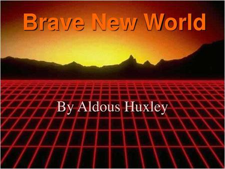 Brave New World By Aldous Huxley.