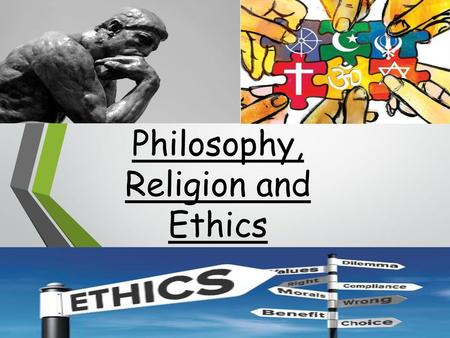 Philosophy, Religion and Ethics