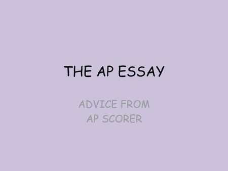 THE AP ESSAY ADVICE FROM AP SCORER.