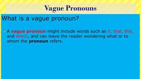 Vague Pronouns What is a vague pronoun?