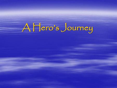 A Hero’s Journey.