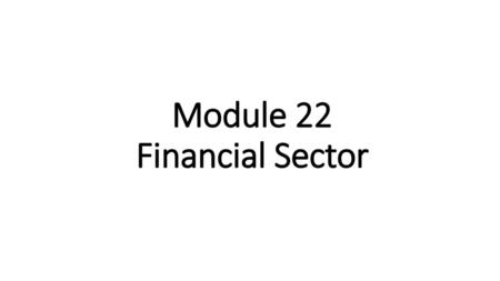 Module 22 Financial Sector