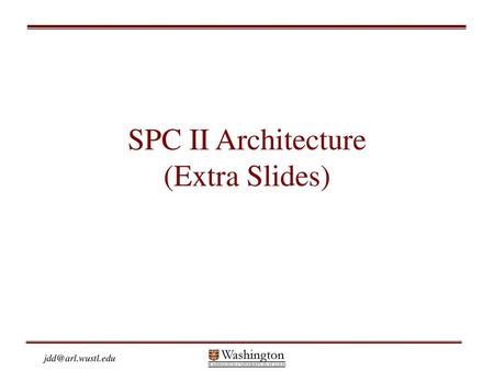 SPC II Architecture (Extra Slides)