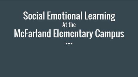 Social Emotional Learning At the McFarland Elementary Campus