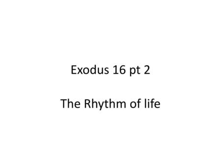 Exodus 16 pt 2 The Rhythm of life.