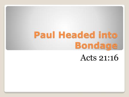 Paul Headed into Bondage