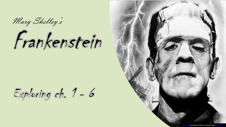 Mary Shelley’s Frankenstein Exploring ch