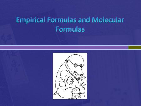 Empirical Formulas and Molecular Formulas