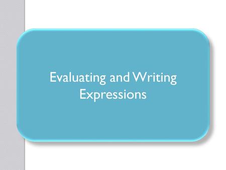 Evaluating and Writing Expressions