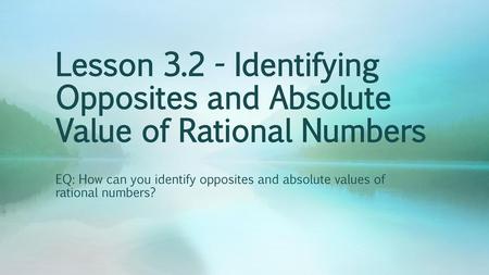 Lesson Identifying Opposites and Absolute Value of Rational Numbers