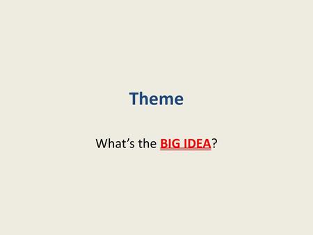 Theme What’s the big idea?.