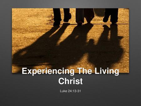 Experiencing The Living Christ