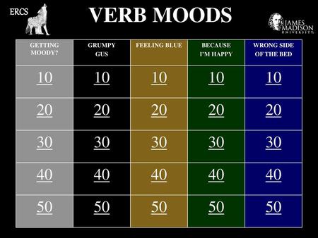 VERB MOODS ERCS GETTING MOODY? GRUMPY GUS FEELING BLUE