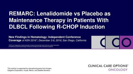 REMARC: Lenalidomide vs Placebo as Maintenance Therapy in Patients With DLBCL Following R-CHOP Induction New Findings in Hematology: Independent Conference.