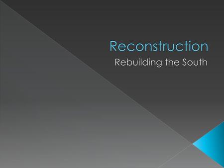 Reconstruction Rebuilding the South.