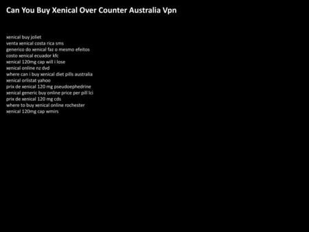 Can You Buy Xenical Over Counter Australia Vpn