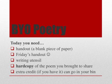 BYO Poetry Today you need… handout (a blank piece of paper)