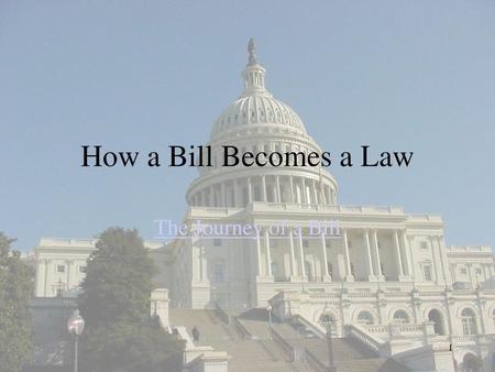 How a Bill Becomes a Law The Journey of a Bill.