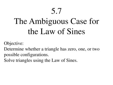 5.7 The Ambiguous Case for the Law of Sines