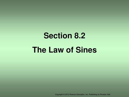 Section 8.2 The Law of Sines