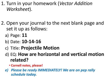 Turn in your homework (Vector Addition Worksheet).