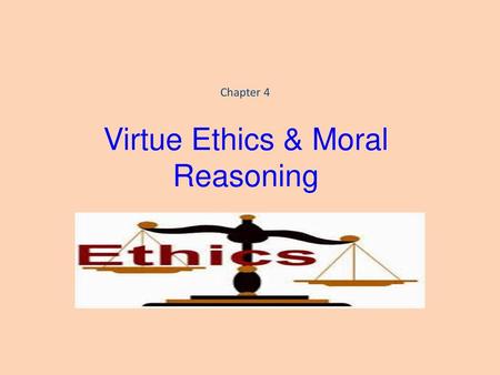 Virtue Ethics & Moral Reasoning