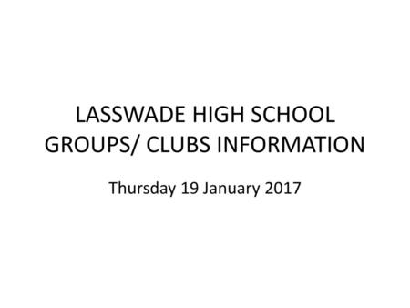 LASSWADE HIGH SCHOOL GROUPS/ CLUBS INFORMATION