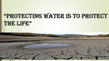 “Protecting water is to protect the life”