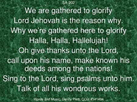 We are gathered to glorify Lord Jehovah is the reason why.