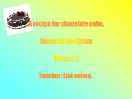 A recipe for chocolate cake.