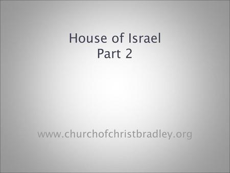 House of Israel Part 2 www.churchofchristbradley.org.