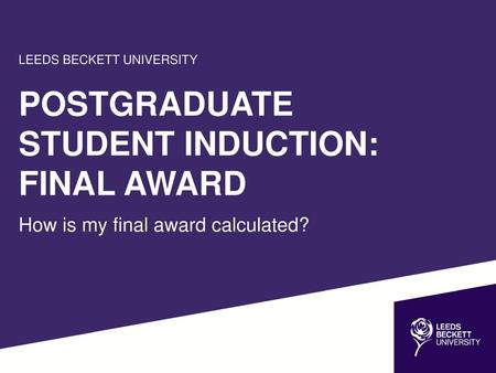 POSTGRADUATE STUDENT INDUCTION: FINAL AWARD