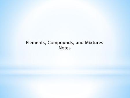 Elements, Compounds, and Mixtures