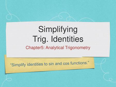 Simplifying Trig. Identities