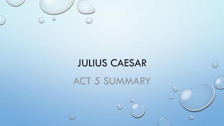 Julius caesar Act 5 Summary.