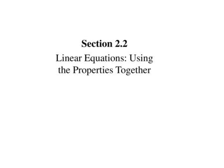 Linear Equations: Using the Properties Together