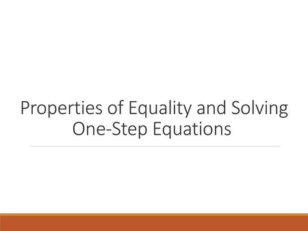 Properties of Equality and Solving One-Step Equations