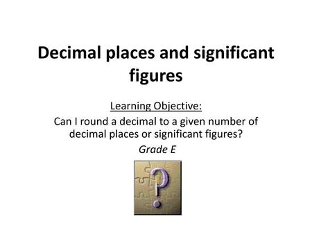 Decimal places and significant figures