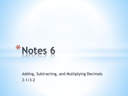 Adding, Subtracting, and Multiplying Decimals 3-1/3-2