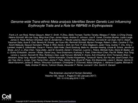 Genome-wide Trans-ethnic Meta-analysis Identifies Seven Genetic Loci Influencing Erythrocyte Traits and a Role for RBPMS in Erythropoiesis  Frank J.A.