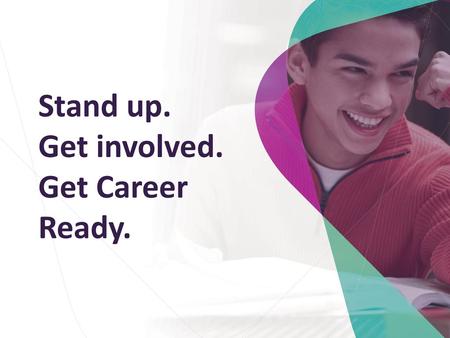 Stand up. Get involved. Get Career Ready.